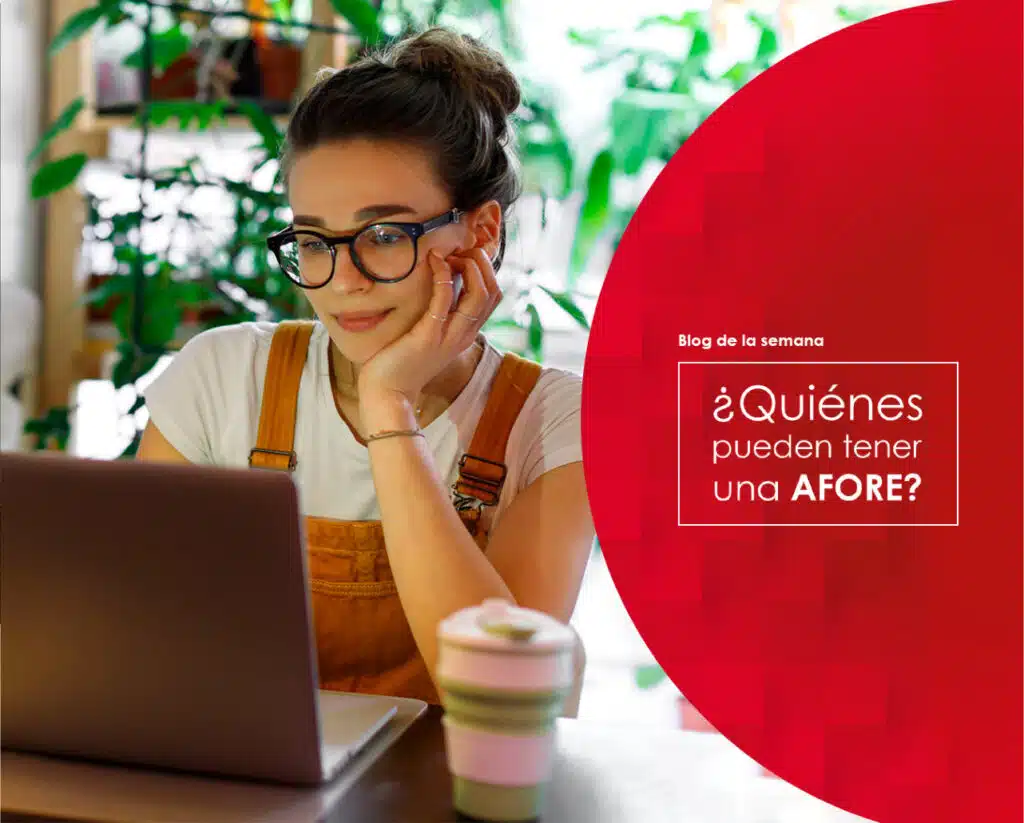 ¿Quiénes pueden tener una Afore?